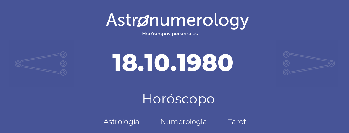 Fecha de nacimiento 18.10.1980 (18 de Octubre de 1980). Horóscopo.