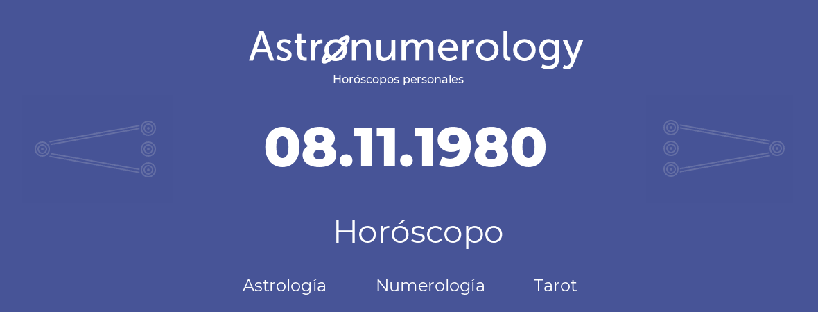 Fecha de nacimiento 08.11.1980 (8 de Noviembre de 1980). Horóscopo.