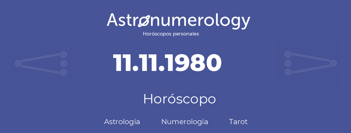Fecha de nacimiento 11.11.1980 (11 de Noviembre de 1980). Horóscopo.