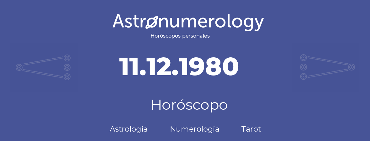 Fecha de nacimiento 11.12.1980 (11 de Diciembre de 1980). Horóscopo.