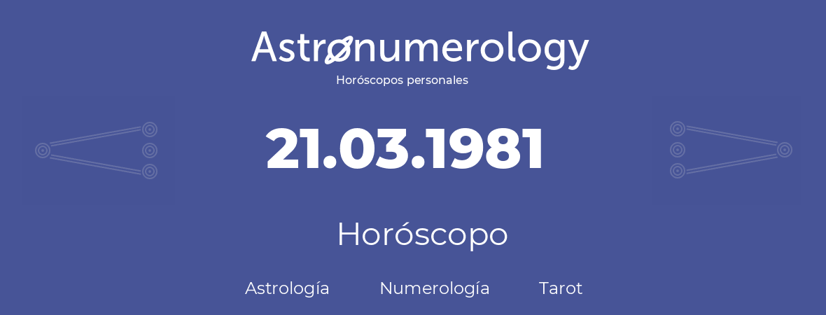 Fecha de nacimiento 21.03.1981 (21 de Marzo de 1981). Horóscopo.