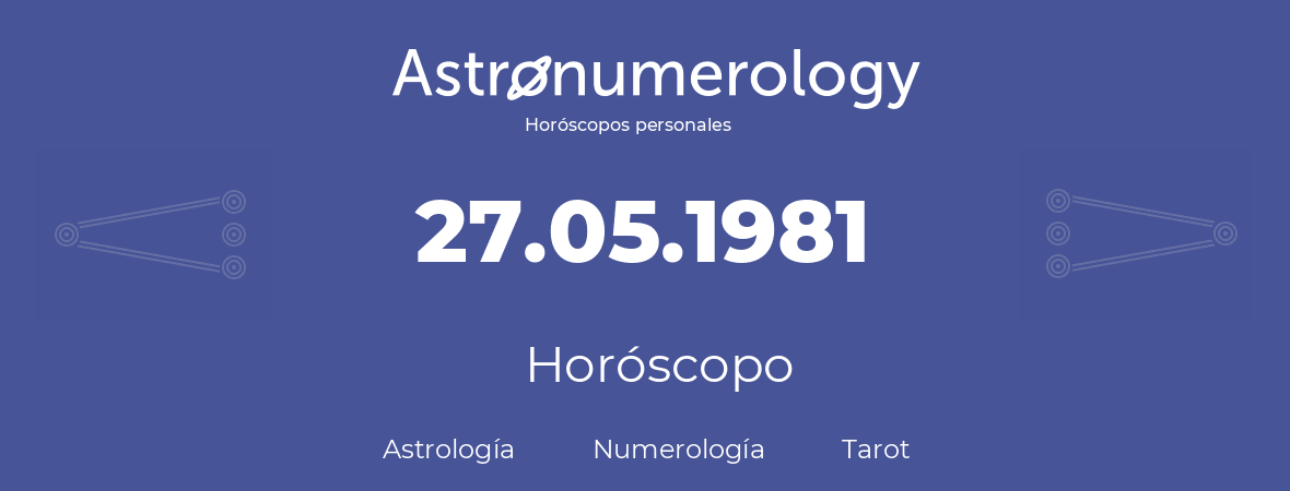 Fecha de nacimiento 27.05.1981 (27 de Mayo de 1981). Horóscopo.