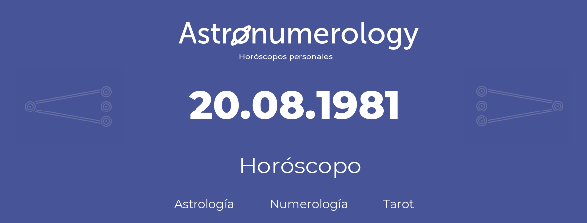Fecha de nacimiento 20.08.1981 (20 de Agosto de 1981). Horóscopo.