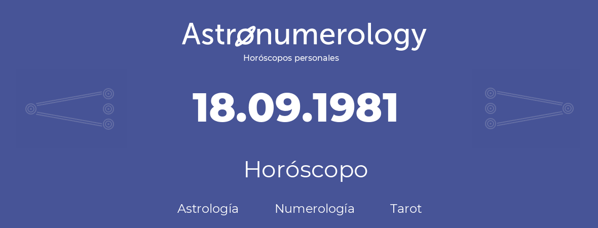 Fecha de nacimiento 18.09.1981 (18 de Septiembre de 1981). Horóscopo.