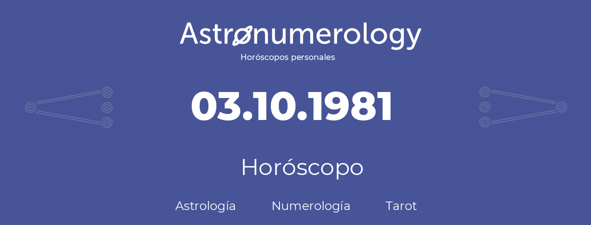 Fecha de nacimiento 03.10.1981 (3 de Octubre de 1981). Horóscopo.