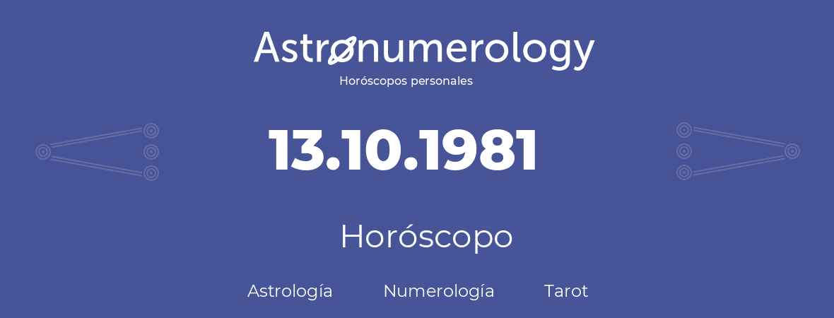 Fecha de nacimiento 13.10.1981 (13 de Octubre de 1981). Horóscopo.