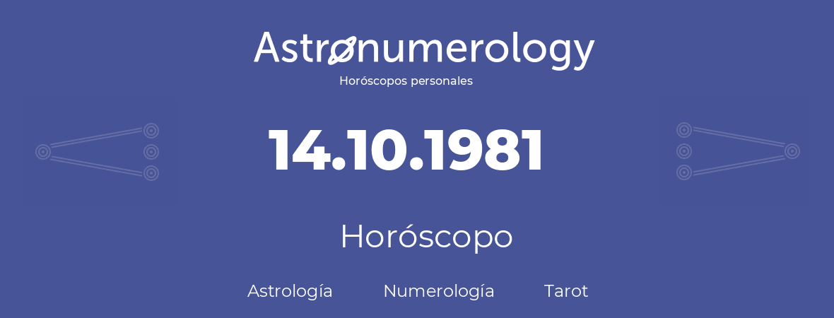 Fecha de nacimiento 14.10.1981 (14 de Octubre de 1981). Horóscopo.