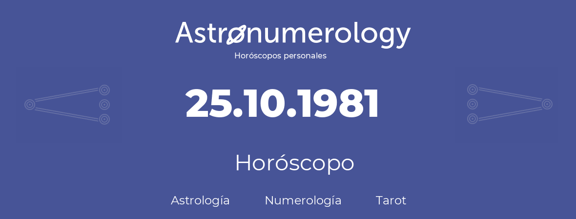 Fecha de nacimiento 25.10.1981 (25 de Octubre de 1981). Horóscopo.
