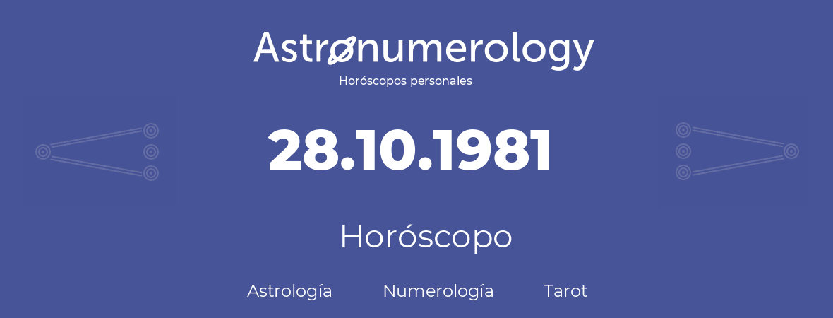 Fecha de nacimiento 28.10.1981 (28 de Octubre de 1981). Horóscopo.