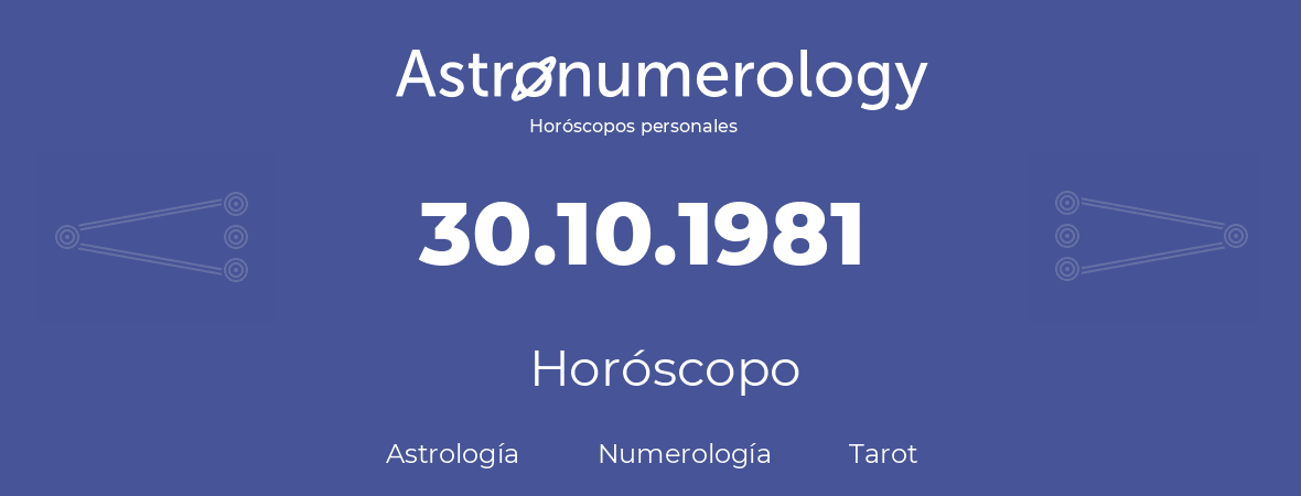 Fecha de nacimiento 30.10.1981 (30 de Octubre de 1981). Horóscopo.