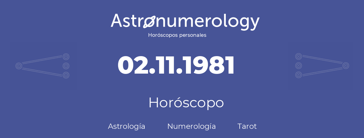Fecha de nacimiento 02.11.1981 (2 de Noviembre de 1981). Horóscopo.