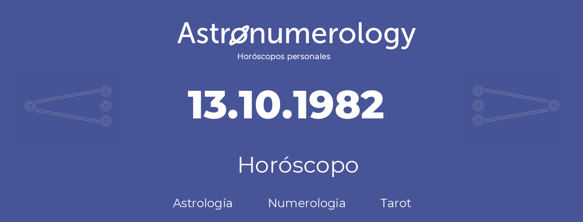 Fecha de nacimiento 13.10.1982 (13 de Octubre de 1982). Horóscopo.