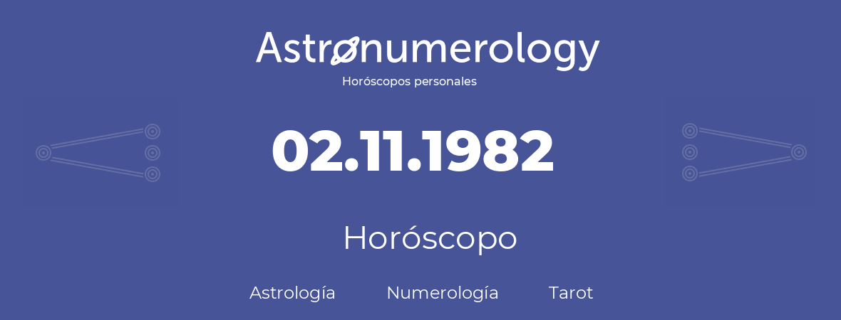 Fecha de nacimiento 02.11.1982 (2 de Noviembre de 1982). Horóscopo.