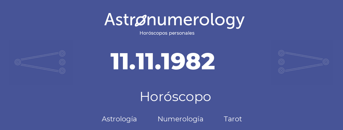 Fecha de nacimiento 11.11.1982 (11 de Noviembre de 1982). Horóscopo.