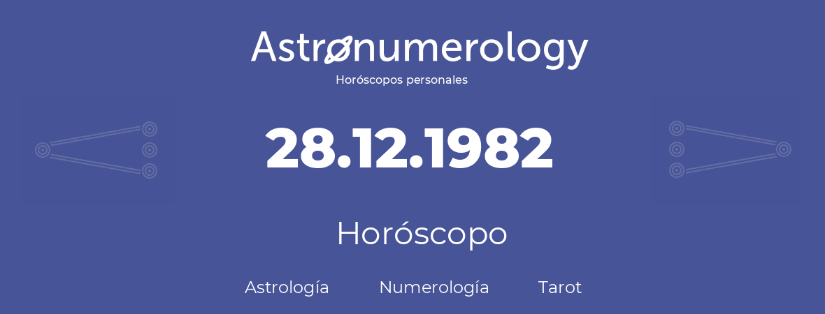Fecha de nacimiento 28.12.1982 (28 de Diciembre de 1982). Horóscopo.