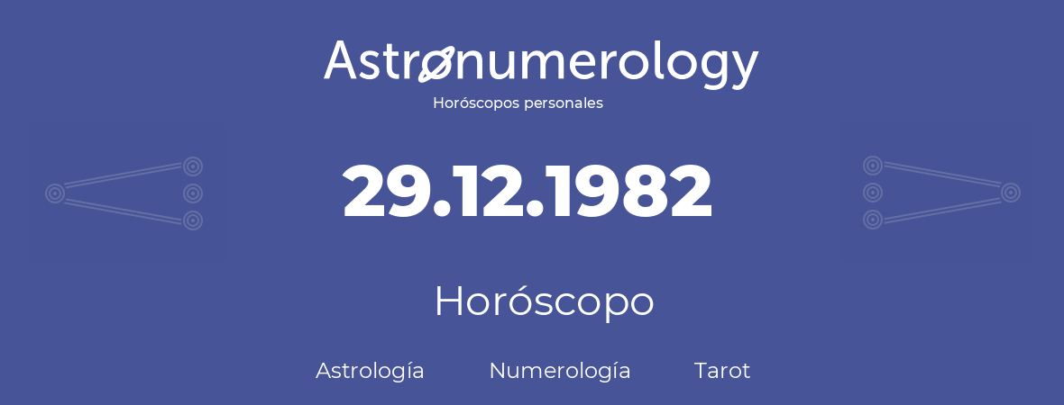 Fecha de nacimiento 29.12.1982 (29 de Diciembre de 1982). Horóscopo.