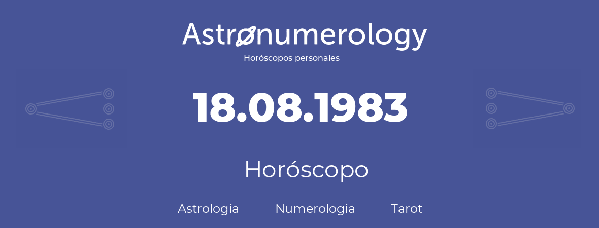 Fecha de nacimiento 18.08.1983 (18 de Agosto de 1983). Horóscopo.