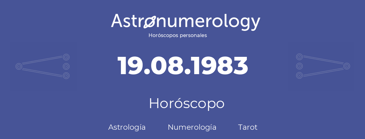 Fecha de nacimiento 19.08.1983 (19 de Agosto de 1983). Horóscopo.
