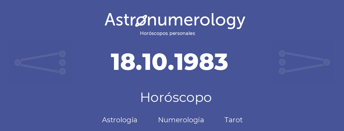 Fecha de nacimiento 18.10.1983 (18 de Octubre de 1983). Horóscopo.