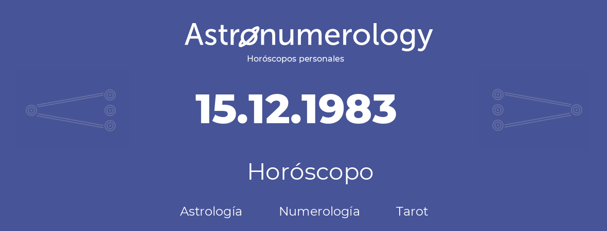 Fecha de nacimiento 15.12.1983 (15 de Diciembre de 1983). Horóscopo.