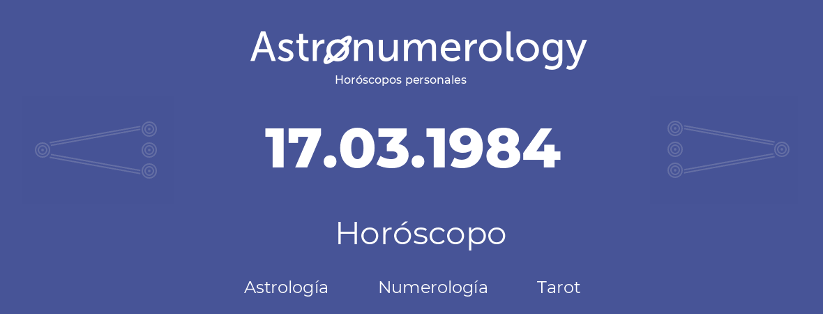 Fecha de nacimiento 17.03.1984 (17 de Marzo de 1984). Horóscopo.