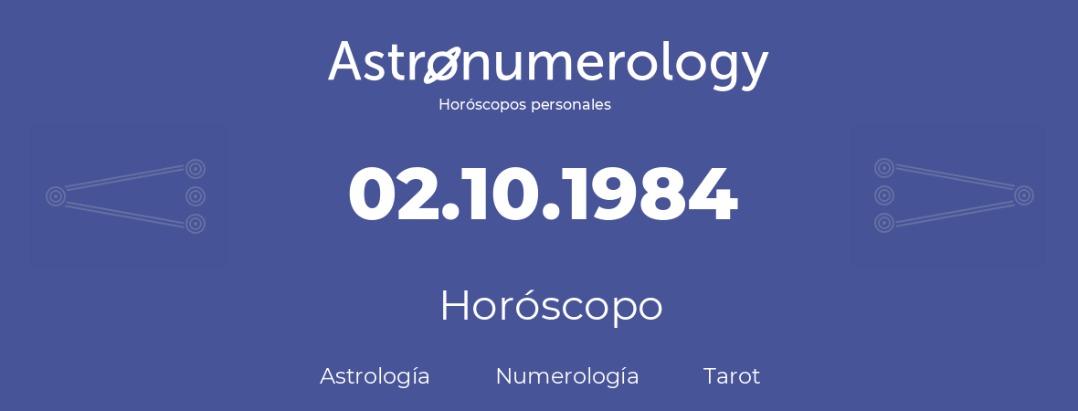 Fecha de nacimiento 02.10.1984 (2 de Octubre de 1984). Horóscopo.