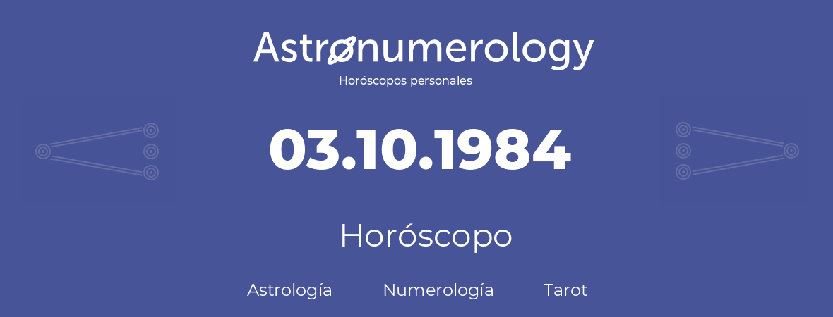 Fecha de nacimiento 03.10.1984 (3 de Octubre de 1984). Horóscopo.