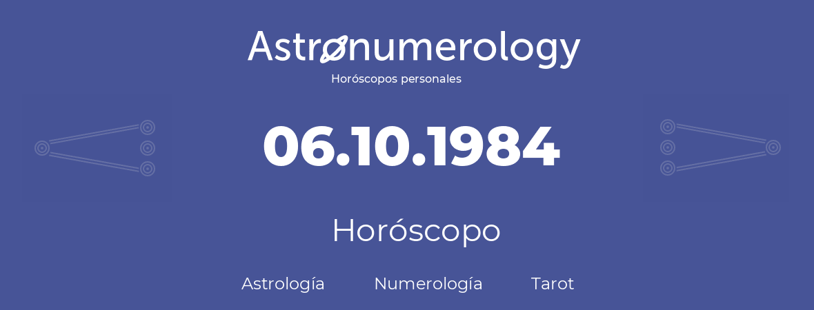 Fecha de nacimiento 06.10.1984 (6 de Octubre de 1984). Horóscopo.