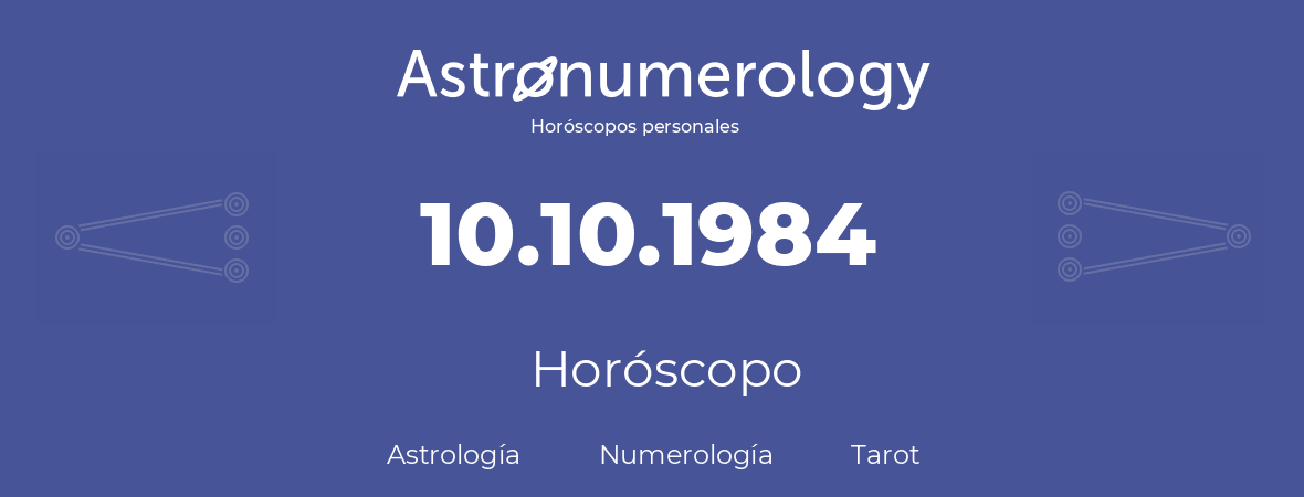 Fecha de nacimiento 10.10.1984 (10 de Octubre de 1984). Horóscopo.
