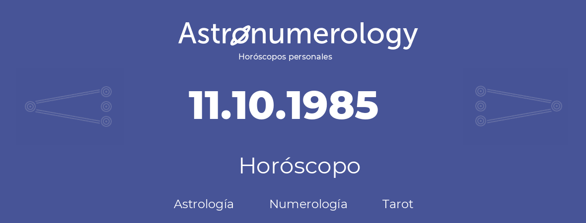 Fecha de nacimiento 11.10.1985 (11 de Octubre de 1985). Horóscopo.