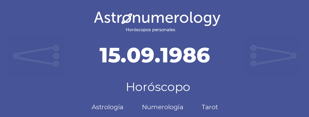 Fecha de nacimiento 15.09.1986 (15 de Septiembre de 1986). Horóscopo.