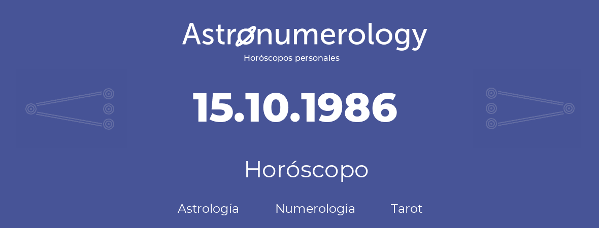 Fecha de nacimiento 15.10.1986 (15 de Octubre de 1986). Horóscopo.