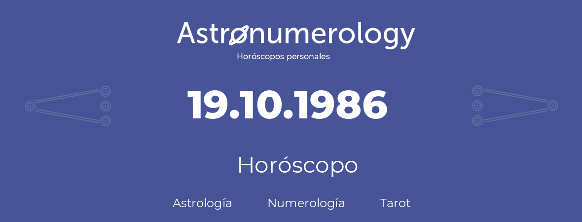 Fecha de nacimiento 19.10.1986 (19 de Octubre de 1986). Horóscopo.