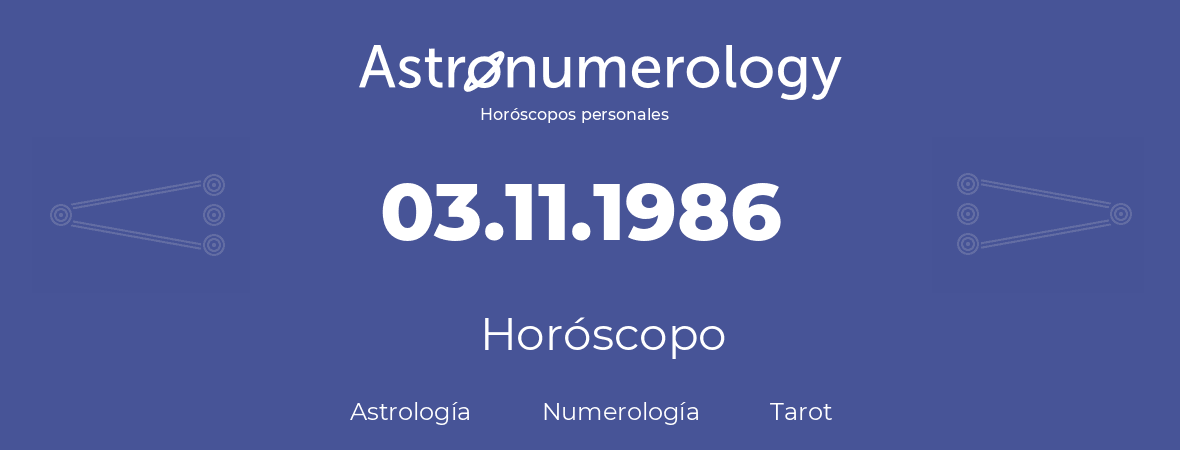 Fecha de nacimiento 03.11.1986 (3 de Noviembre de 1986). Horóscopo.