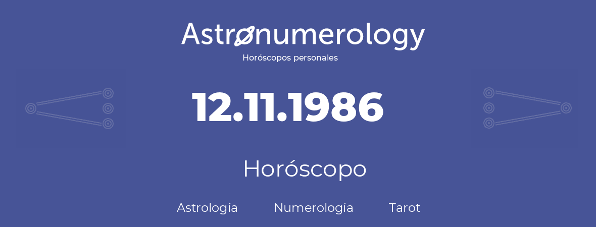 Fecha de nacimiento 12.11.1986 (12 de Noviembre de 1986). Horóscopo.