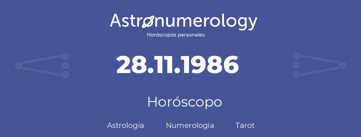 Fecha de nacimiento 28.11.1986 (28 de Noviembre de 1986). Horóscopo.