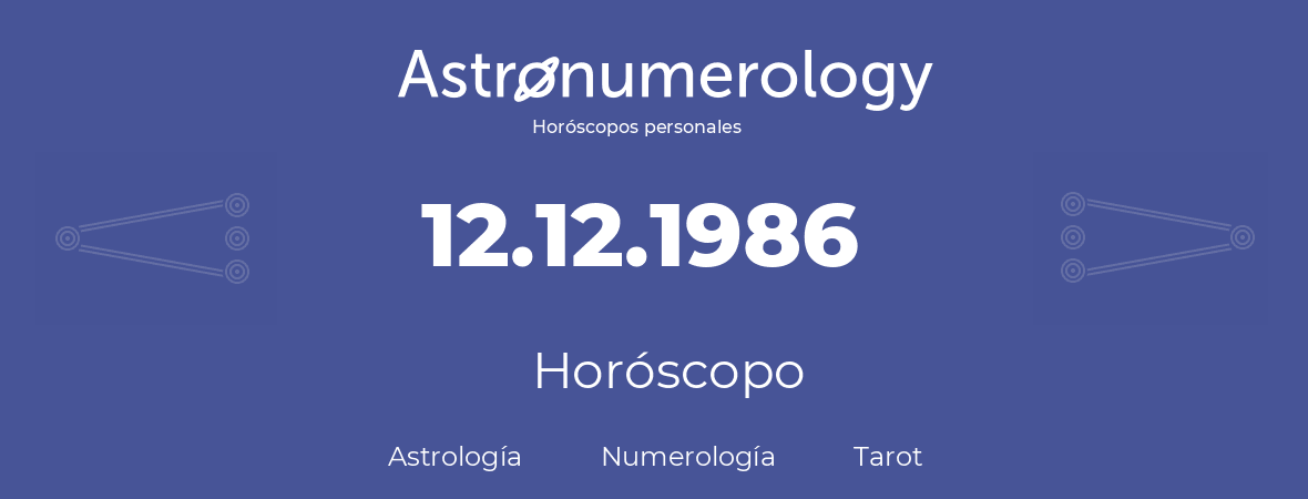 Fecha de nacimiento 12.12.1986 (12 de Diciembre de 1986). Horóscopo.