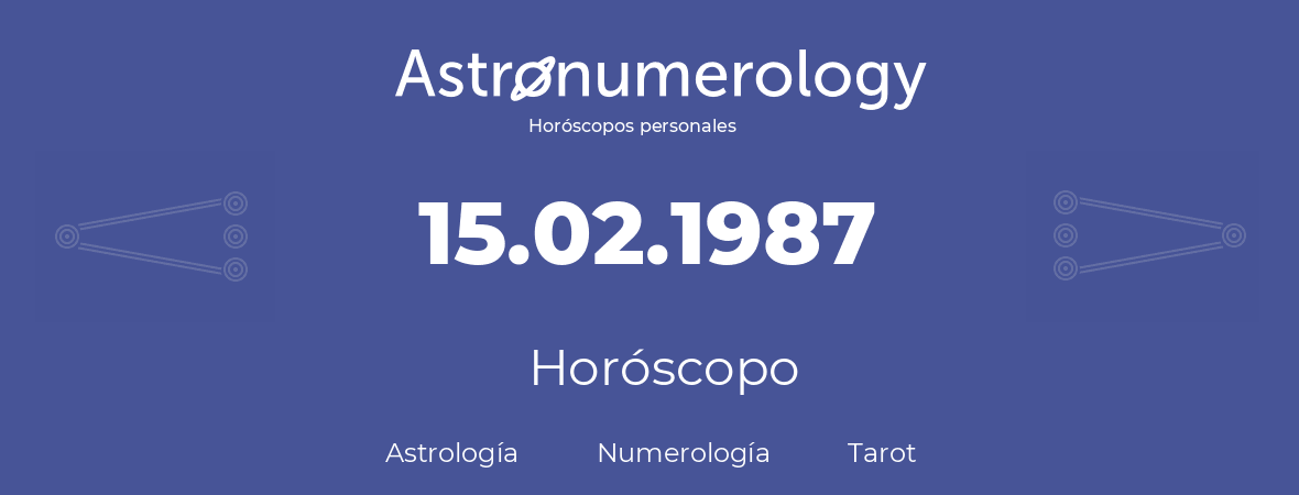 Fecha de nacimiento 15.02.1987 (15 de Febrero de 1987). Horóscopo.