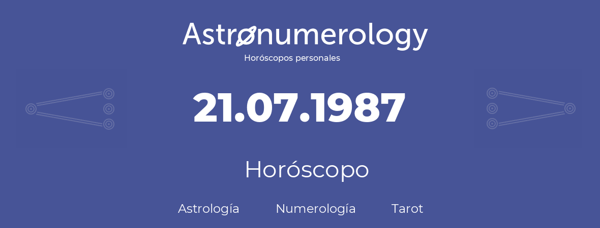 Fecha de nacimiento 21.07.1987 (21 de Julio de 1987). Horóscopo.