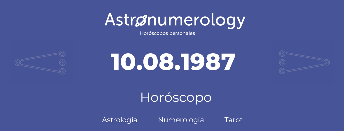 Fecha de nacimiento 10.08.1987 (10 de Agosto de 1987). Horóscopo.