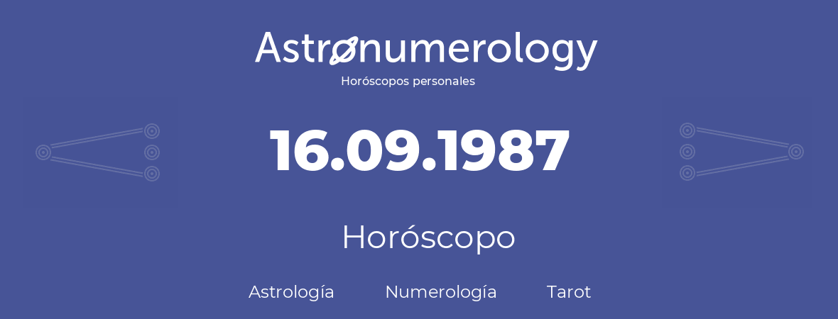 Fecha de nacimiento 16.09.1987 (16 de Septiembre de 1987). Horóscopo.