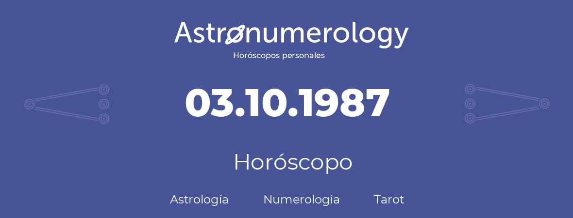 Fecha de nacimiento 03.10.1987 (3 de Octubre de 1987). Horóscopo.