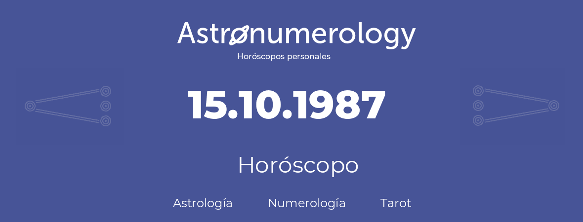 Fecha de nacimiento 15.10.1987 (15 de Octubre de 1987). Horóscopo.