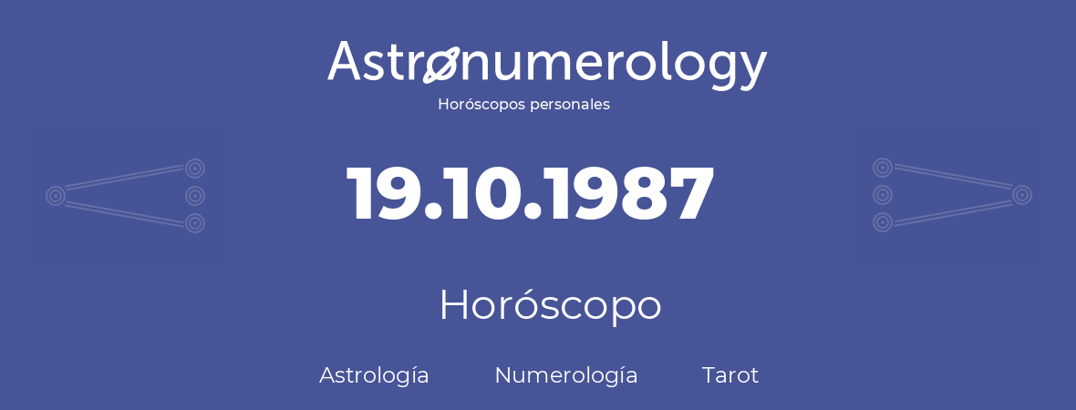 Fecha de nacimiento 19.10.1987 (19 de Octubre de 1987). Horóscopo.