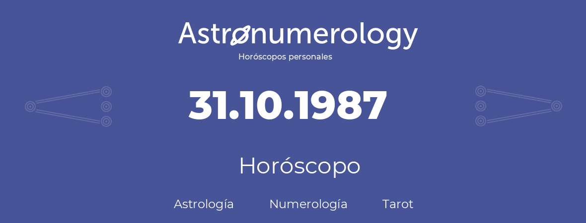 Fecha de nacimiento 31.10.1987 (31 de Octubre de 1987). Horóscopo.