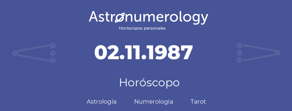 Fecha de nacimiento 02.11.1987 (2 de Noviembre de 1987). Horóscopo.