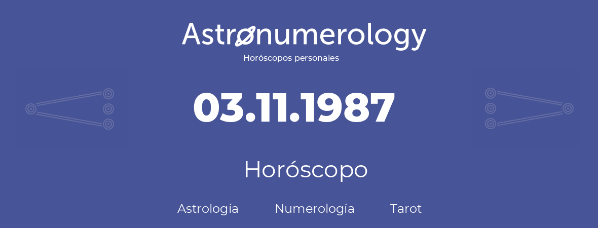 Fecha de nacimiento 03.11.1987 (03 de Noviembre de 1987). Horóscopo.