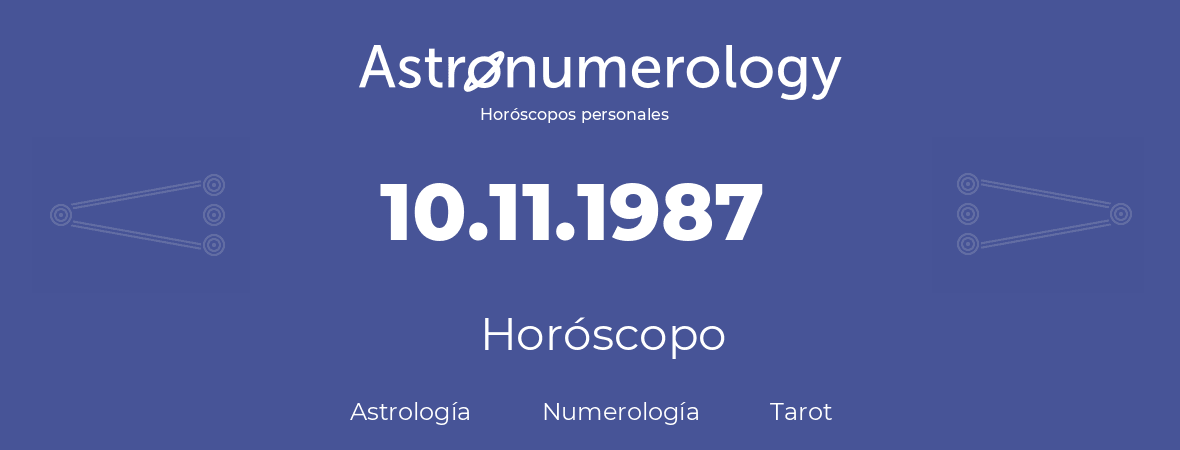 Fecha de nacimiento 10.11.1987 (10 de Noviembre de 1987). Horóscopo.