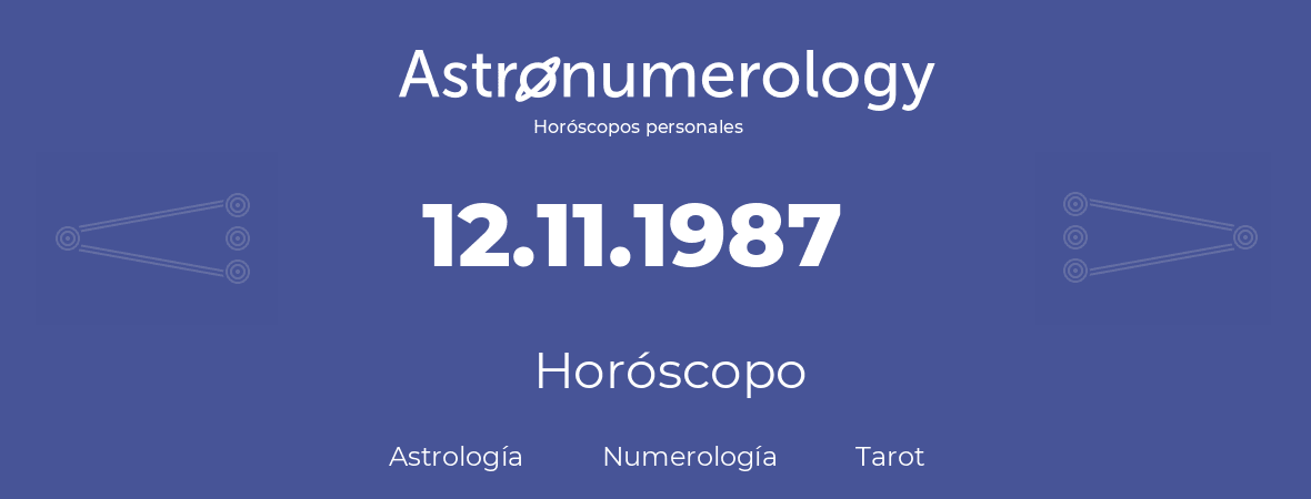 Fecha de nacimiento 12.11.1987 (12 de Noviembre de 1987). Horóscopo.