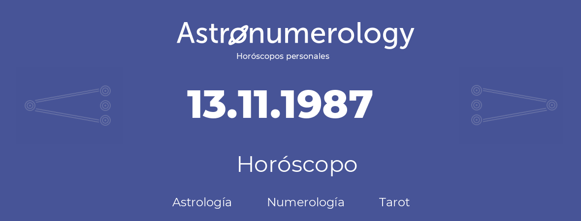 Fecha de nacimiento 13.11.1987 (13 de Noviembre de 1987). Horóscopo.